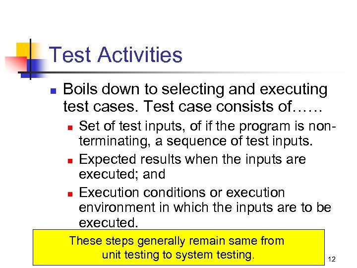 Test Activities n Boils down to selecting and executing test cases. Test case consists