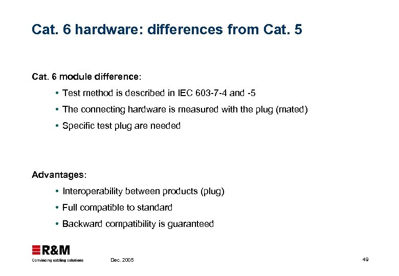 Cat. 6 hardware: differences from Cat. 5 Cat. 6 module difference: Test method is