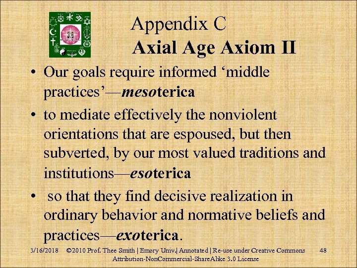 Appendix C Axial Age Axiom II • Our goals require informed ‘middle practices’—mesoterica •