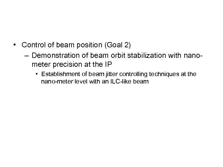  • Control of beam position (Goal 2) – Demonstration of beam orbit stabilization