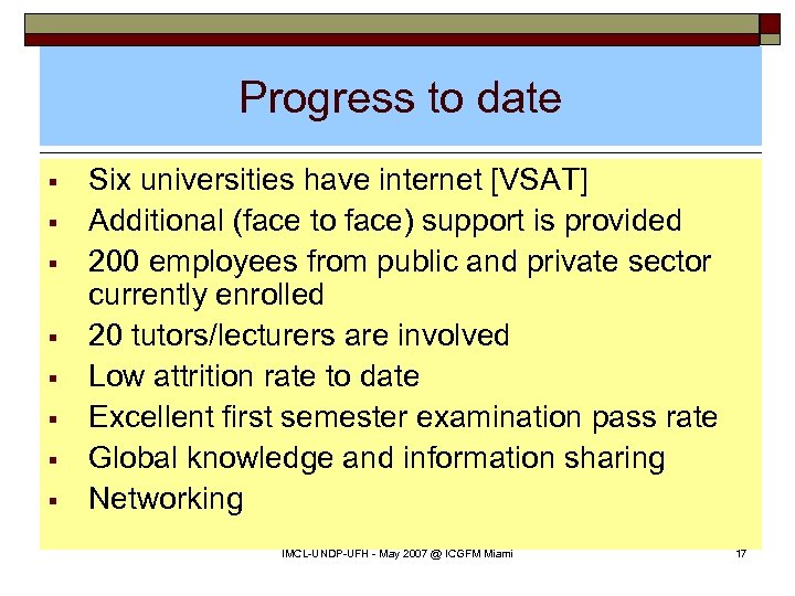 Progress to date § § § § Six universities have internet [VSAT] Additional (face