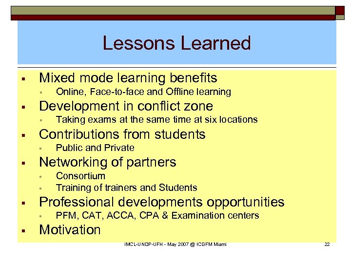 Lessons Learned § Mixed mode learning benefits § § Development in conflict zone §