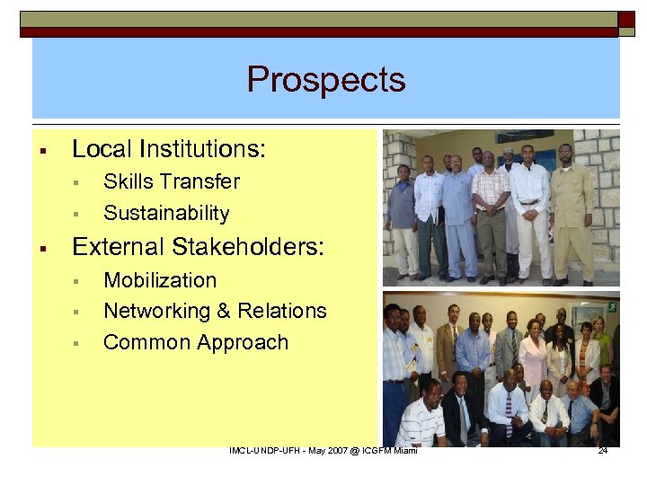 Prospects § Local Institutions: § § § Skills Transfer Sustainability External Stakeholders: § §