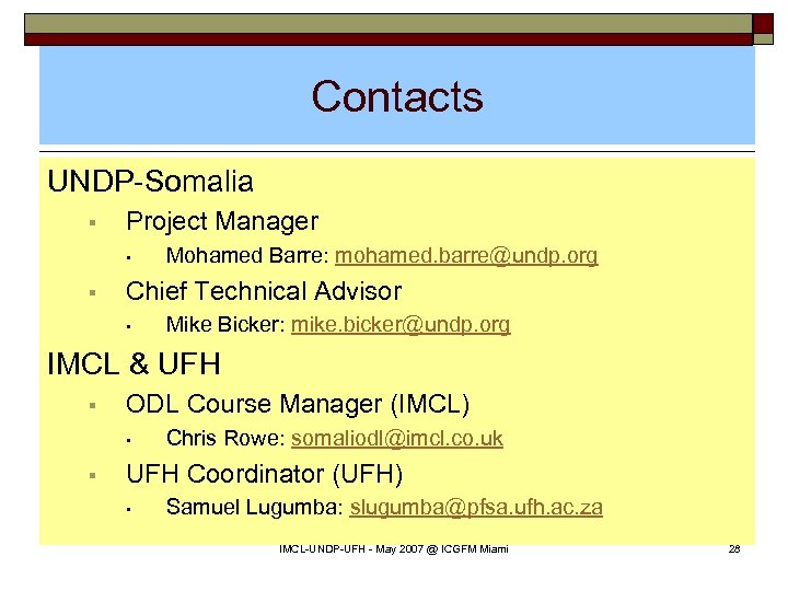 Contacts UNDP-Somalia § Project Manager • § Mohamed Barre: mohamed. barre@undp. org Chief Technical