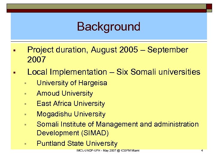 Background Project duration, August 2005 – September 2007 Local Implementation – Six Somali universities