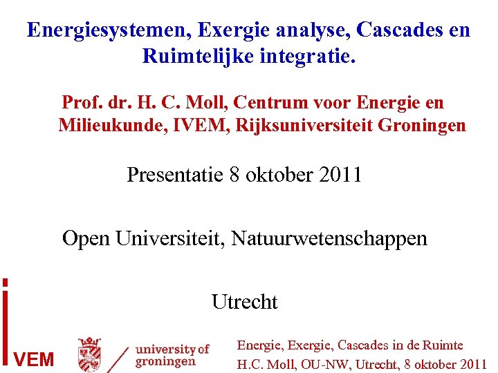 Energiesystemen, Exergie analyse, Cascades en Ruimtelijke integratie. Prof. dr. H. C. Moll, Centrum voor