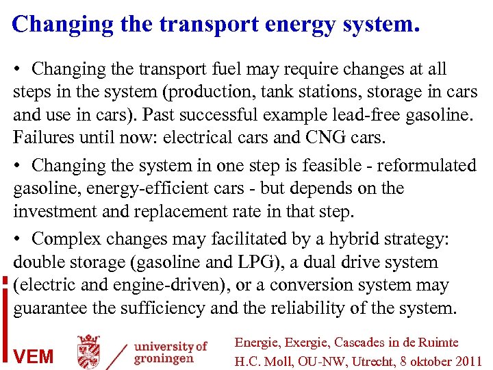 Changing the transport energy system. • Changing the transport fuel may require changes at