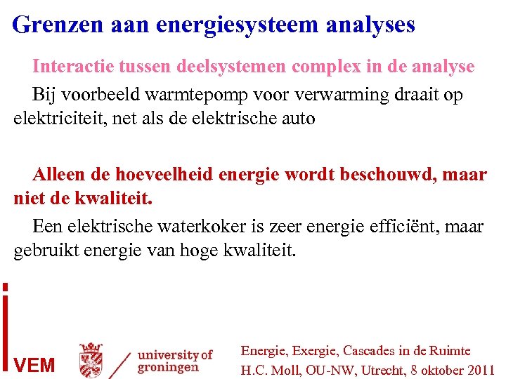 Grenzen aan energiesysteem analyses Interactie tussen deelsystemen complex in de analyse Bij voorbeeld warmtepomp