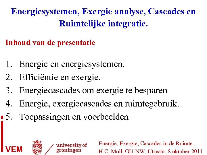 Energiesystemen, Exergie analyse, Cascades en Ruimtelijke integratie. Inhoud van de presentatie 1. 2. 3.