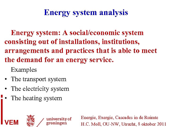 Energy system analysis Energy system: A social/economic system consisting out of installations, institutions, arrangements