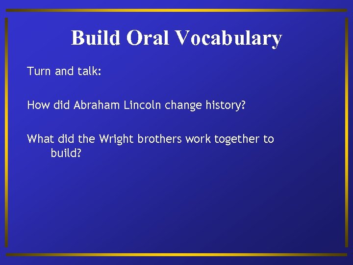 Build Oral Vocabulary Turn and talk: How did Abraham Lincoln change history? What did