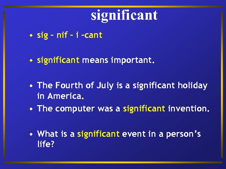 significant • sig – nif – i -cant • significant means important. • The