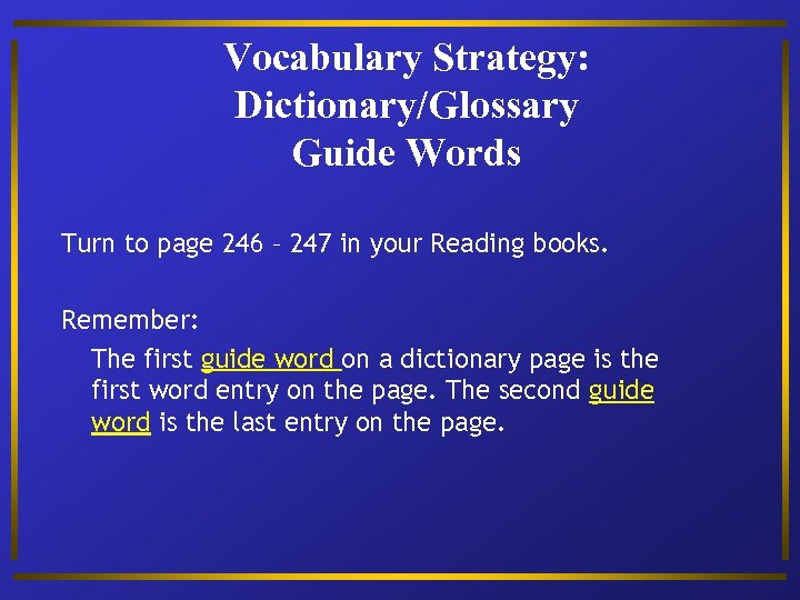Vocabulary Strategy: Dictionary/Glossary Guide Words Turn to page 246 – 247 in your Reading