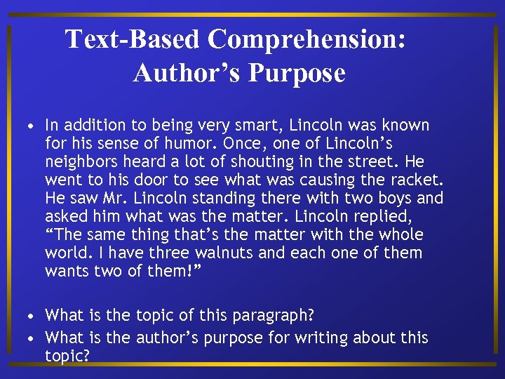 Text-Based Comprehension: Author’s Purpose • In addition to being very smart, Lincoln was known