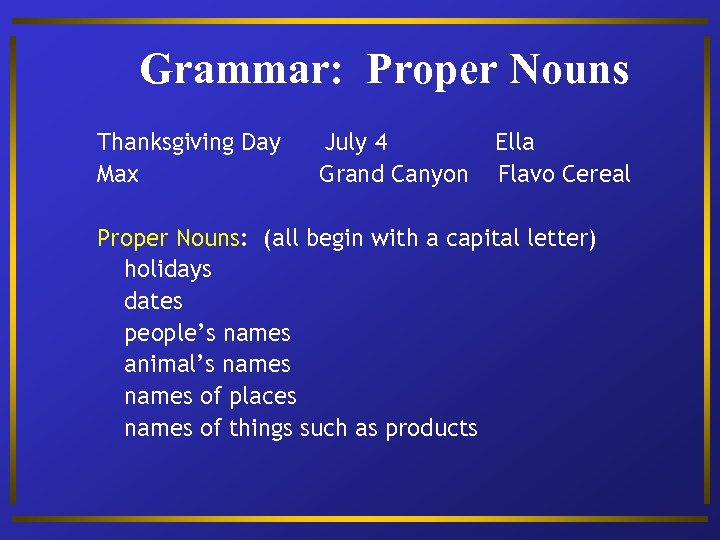 Grammar: Proper Nouns Thanksgiving Day Max July 4 Grand Canyon Ella Flavo Cereal Proper