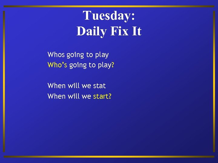 Tuesday: Daily Fix It Whos going to play Who’s going to play? When will