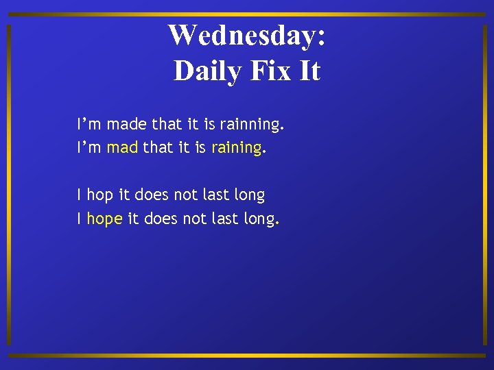 Wednesday: Daily Fix It I’m made that it is rainning. I’m mad that it