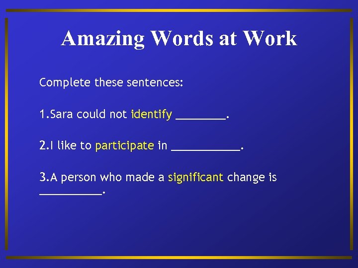 Amazing Words at Work Complete these sentences: 1. Sara could not identify ____. 2.