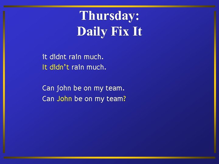 Thursday: Daily Fix It it didnt rain much. It didn’t rain much. Can john