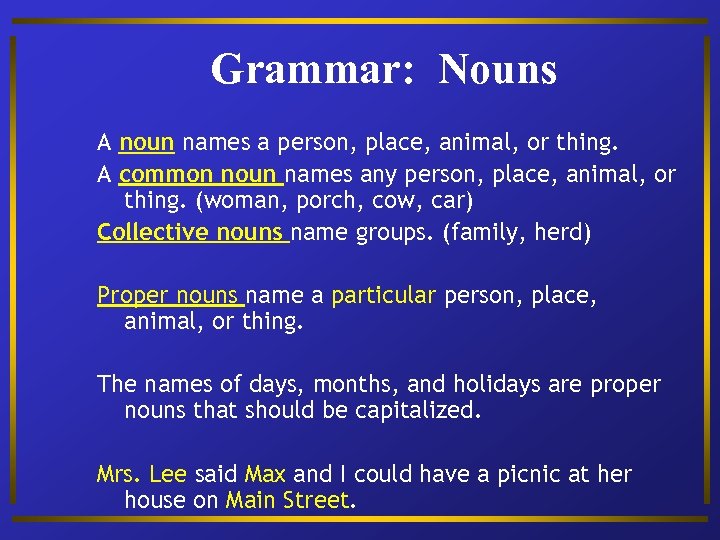 Grammar: Nouns A noun names a person, place, animal, or thing. A common noun