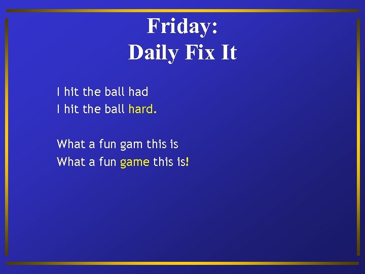 Friday: Daily Fix It I hit the ball had I hit the ball hard.