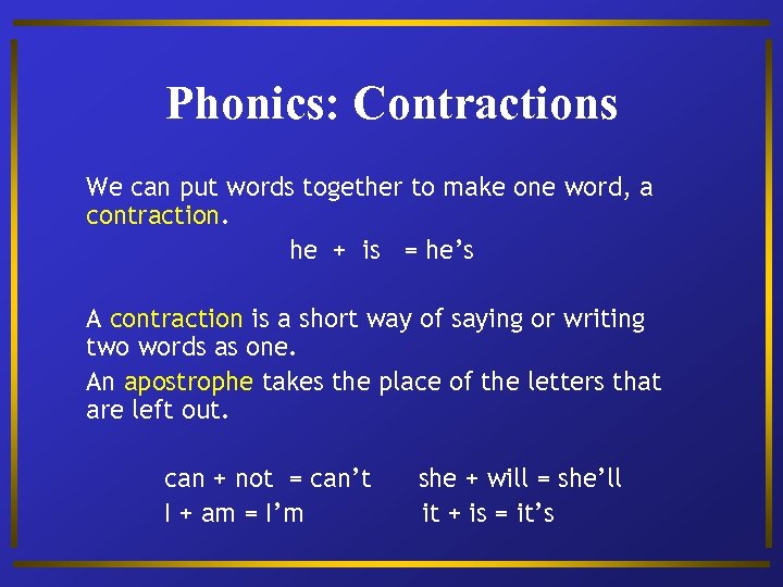 Phonics: Contractions We can put words together to make one word, a contraction. he