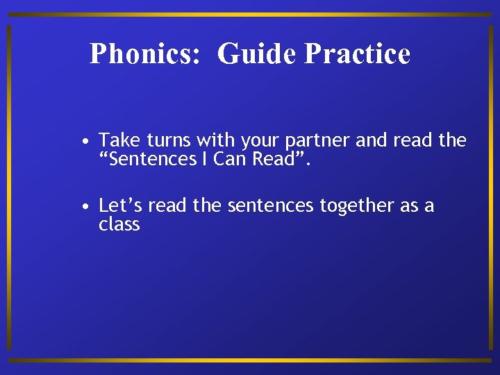 Phonics: Guide Practice • Take turns with your partner and read the “Sentences I