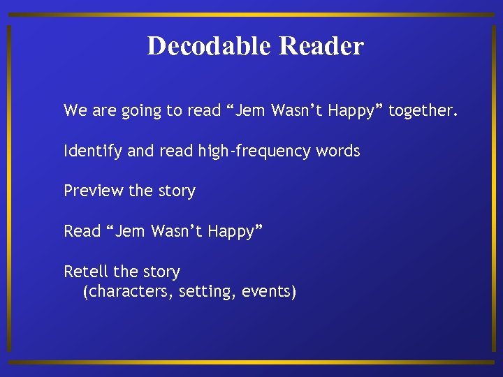 Decodable Reader We are going to read “Jem Wasn’t Happy” together. Identify and read