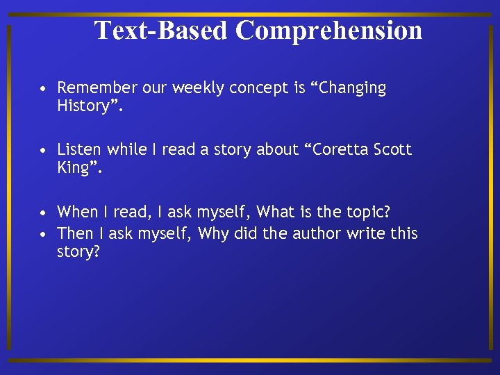 Text-Based Comprehension • Remember our weekly concept is “Changing History”. • Listen while I