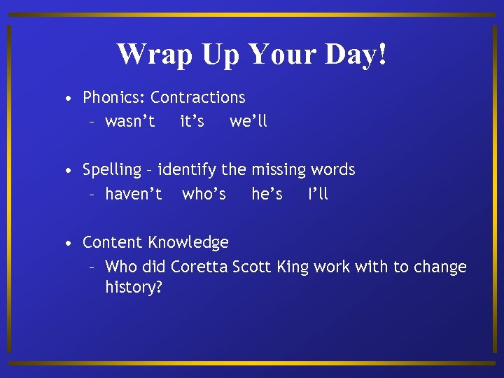 Wrap Up Your Day! • Phonics: Contractions – wasn’t it’s we’ll • Spelling –