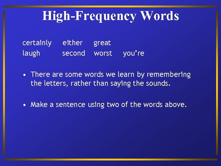 High-Frequency Words certainly laugh either second great worst you’re • There are some words