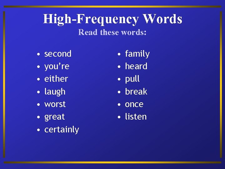 High-Frequency Words Read these words: • • second you’re either laugh worst great certainly