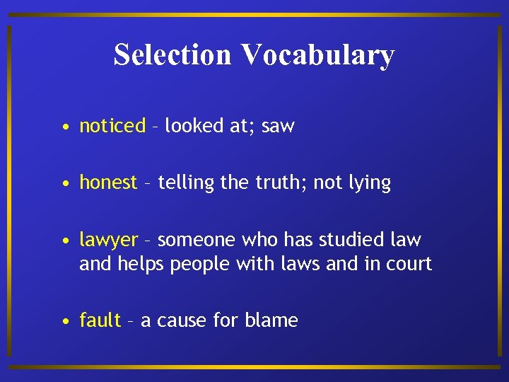 Selection Vocabulary • noticed – looked at; saw • honest – telling the truth;