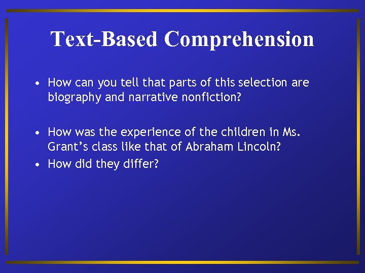 Text-Based Comprehension • How can you tell that parts of this selection are biography