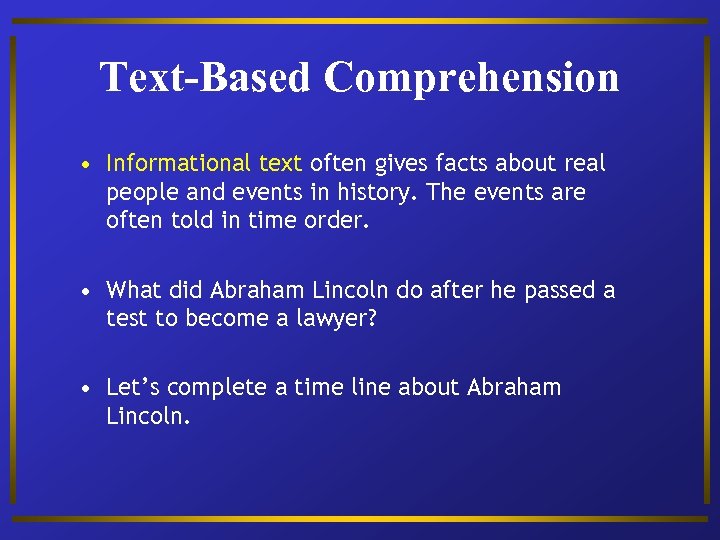 Text-Based Comprehension • Informational text often gives facts about real people and events in