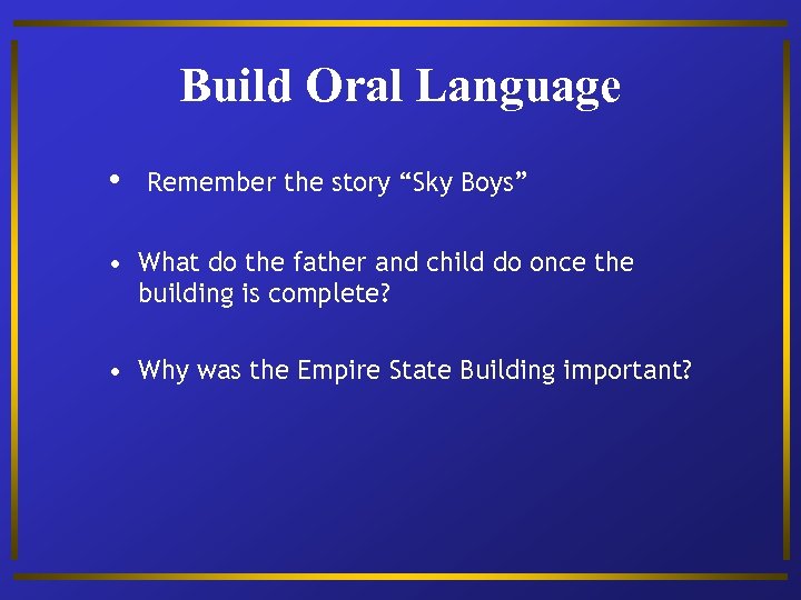 Build Oral Language • Remember the story “Sky Boys” • What do the father