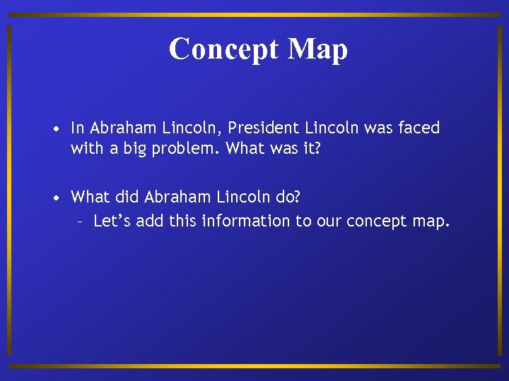 Concept Map • In Abraham Lincoln, President Lincoln was faced with a big problem.