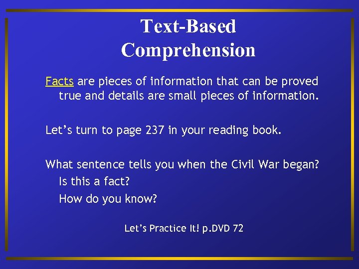 Text-Based Comprehension Facts are pieces of information that can be proved true and details