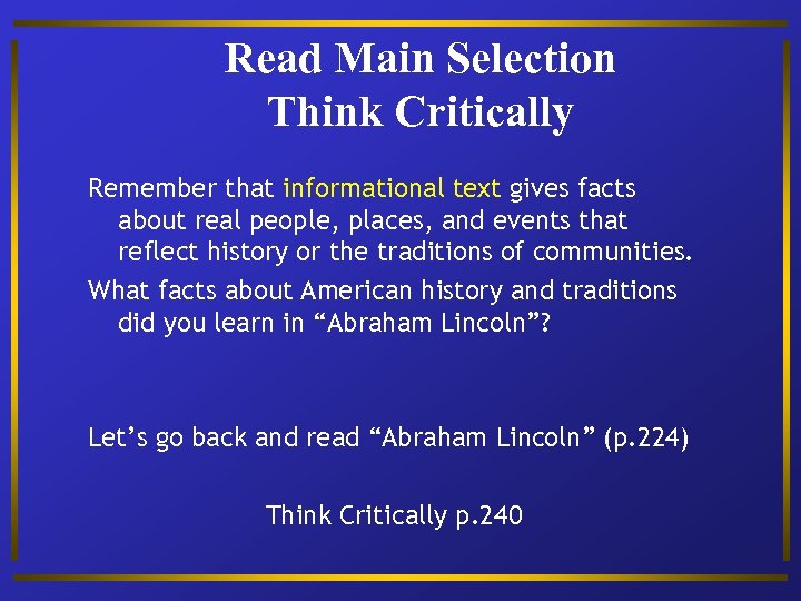 Read Main Selection Think Critically Remember that informational text gives facts about real people,