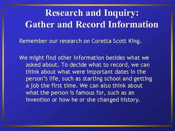 Research and Inquiry: Gather and Record Information Remember our research on Coretta Scott King.