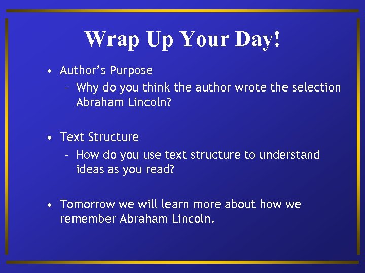 Wrap Up Your Day! • Author’s Purpose – Why do you think the author
