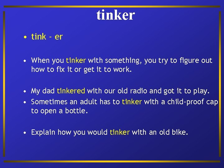 tinker • tink - er • When you tinker with something, you try to