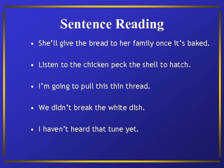 Sentence Reading • She’ll give the bread to her family once it’s baked. •