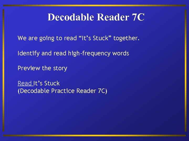 Decodable Reader 7 C We are going to read “It’s Stuck” together. Identify and