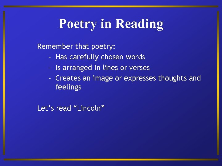 Poetry in Reading Remember that poetry: – Has carefully chosen words – Is arranged