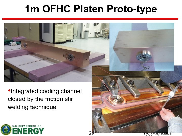 1 m OFHC Platen Proto-type • Integrated cooling channel closed by the friction stir