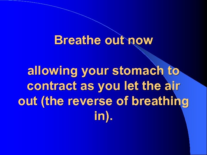 Breathe out now allowing your stomach to contract as you let the air out