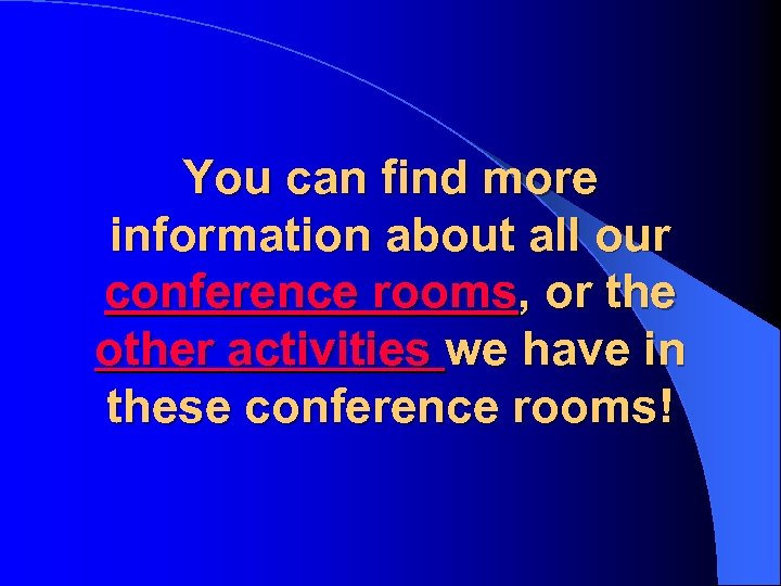 You can find more information about all our conference rooms, or the other activities