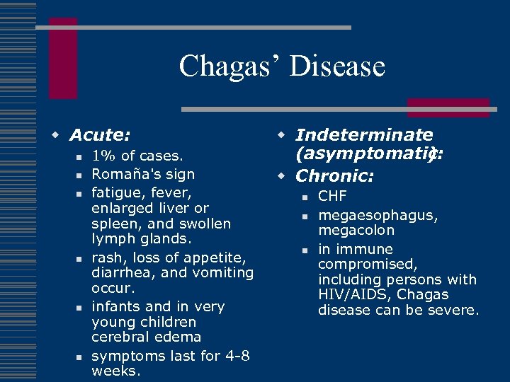 Chagas’ Disease w Acute: n n n 1% of cases. Romaña's sign fatigue, fever,