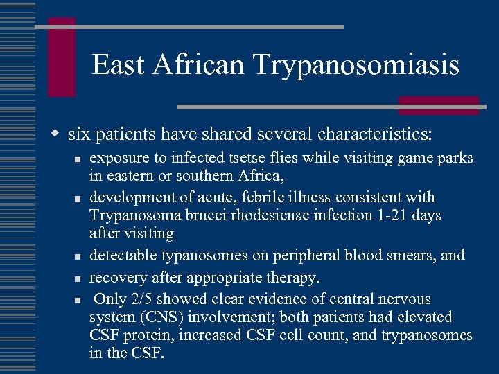 East African Trypanosomiasis w six patients have shared several characteristics: n n n exposure